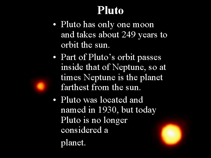 Pluto • Pluto has only one moon and takes about 249 years to orbit