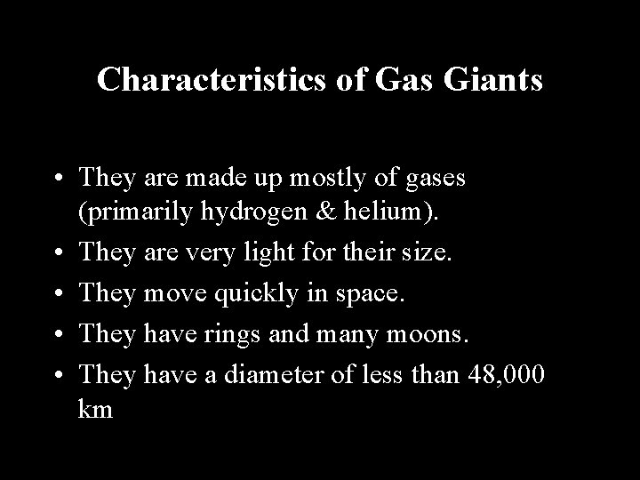 Characteristics of Gas Giants • They are made up mostly of gases (primarily hydrogen