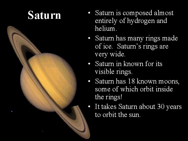 Saturn • Saturn is composed almost entirely of hydrogen and helium. • Saturn has