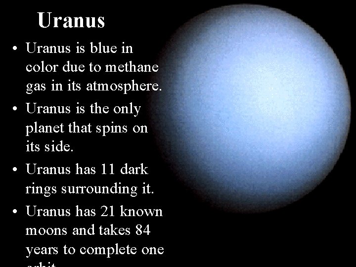 Uranus • Uranus is blue in color due to methane gas in its atmosphere.