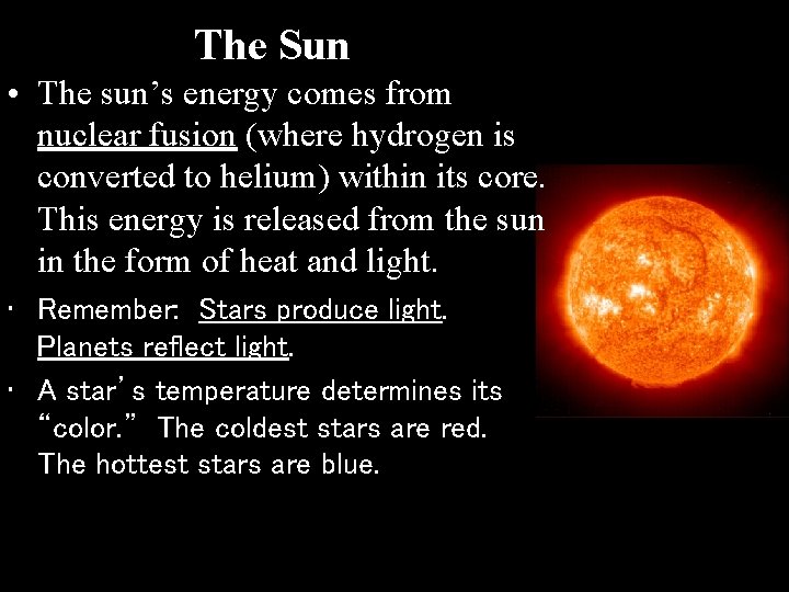 The Sun • The sun’s energy comes from nuclear fusion (where hydrogen is converted