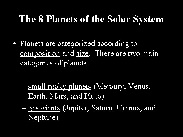 The 8 Planets of the Solar System • Planets are categorized according to composition