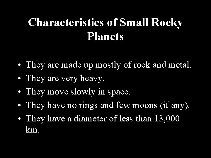 Characteristics of Small Rocky Planets • • • They are made up mostly of