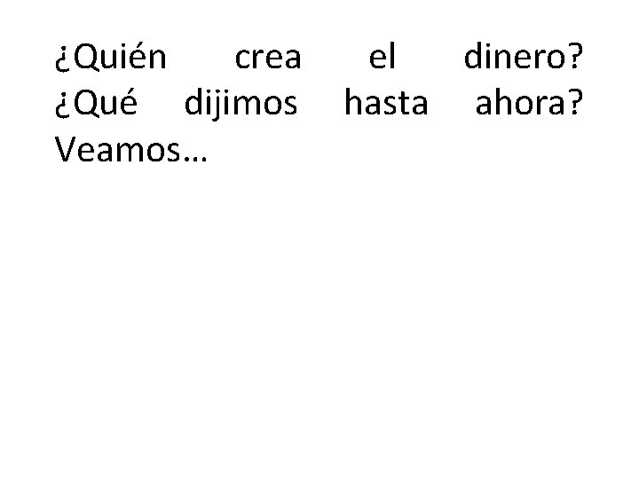 ¿Quién crea el dinero? ¿Qué dijimos hasta ahora? Veamos… 