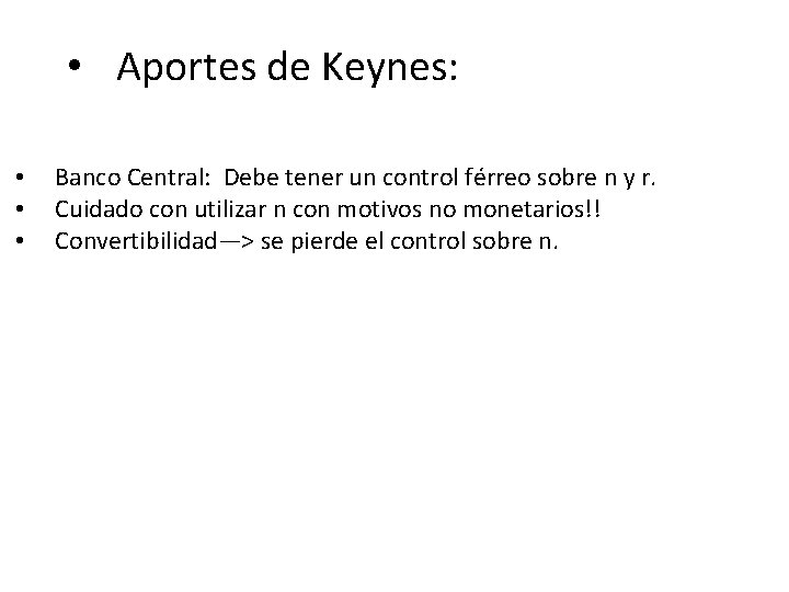  • Aportes de Keynes: • • • Banco Central: Debe tener un control