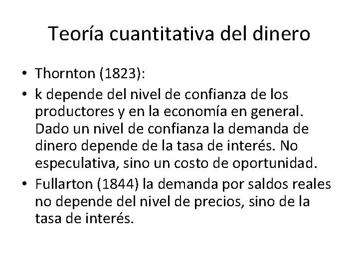 Teoría cuantitativa del dinero • Thornton (1823): • k depende del nivel de confianza