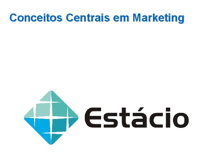 Conceitos Centrais em Marketing 