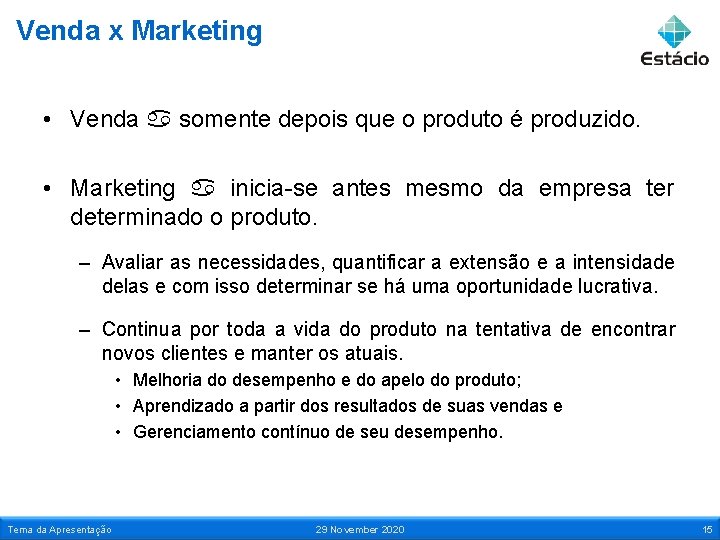 Venda x Marketing • Venda somente depois que o produto é produzido. • Marketing