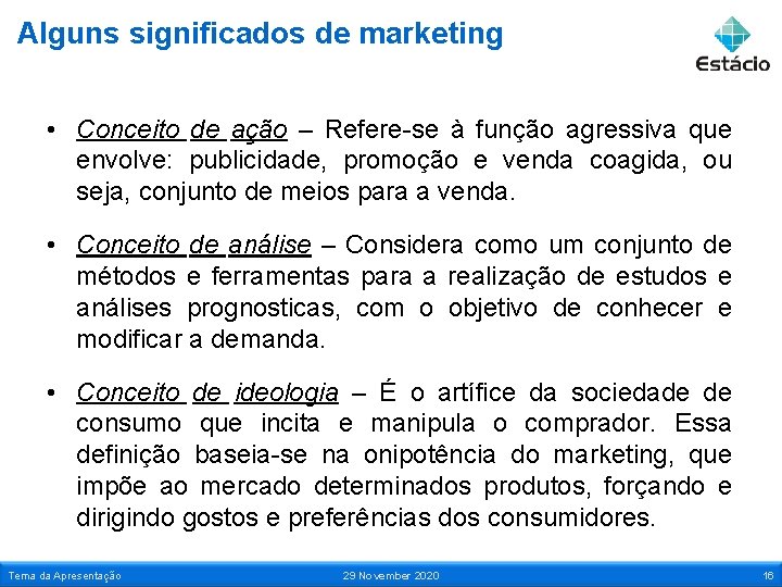 Alguns significados de marketing • Conceito de ação – Refere-se à função agressiva que