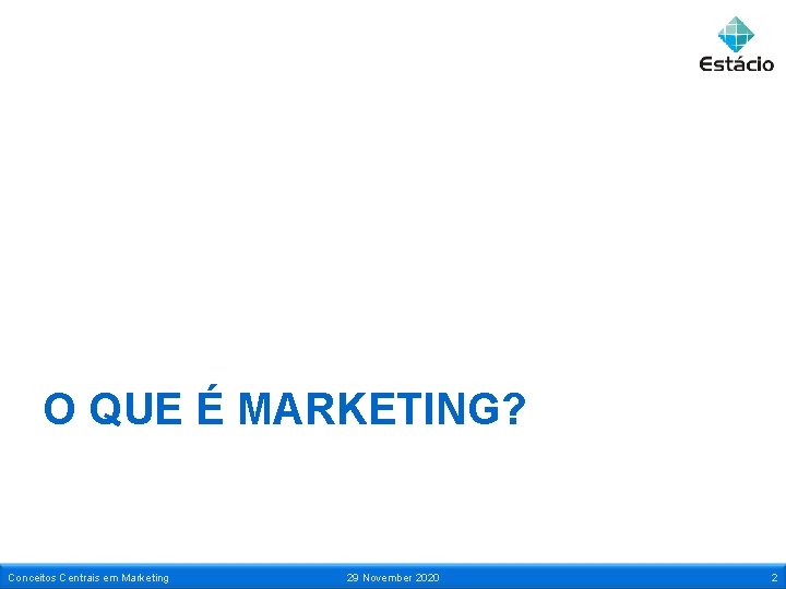 O QUE É MARKETING? Conceitos Centrais em Marketing 29 November 2020 2 