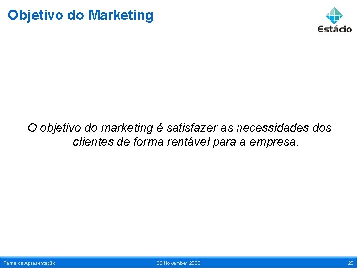 Objetivo do Marketing O objetivo do marketing é satisfazer as necessidades dos clientes de