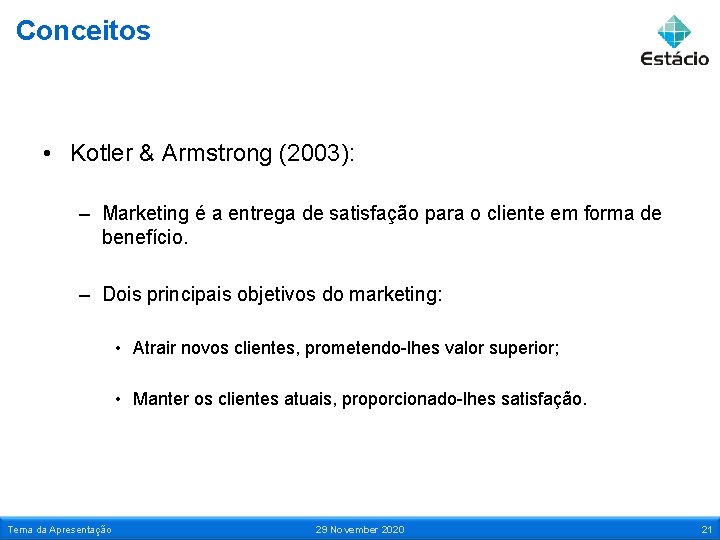 Conceitos • Kotler & Armstrong (2003): – Marketing é a entrega de satisfação para