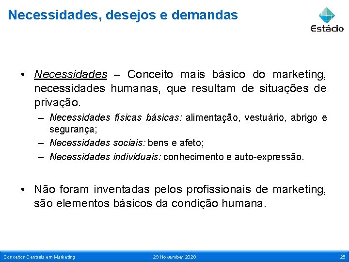 Necessidades, desejos e demandas • Necessidades – Conceito mais básico do marketing, necessidades humanas,