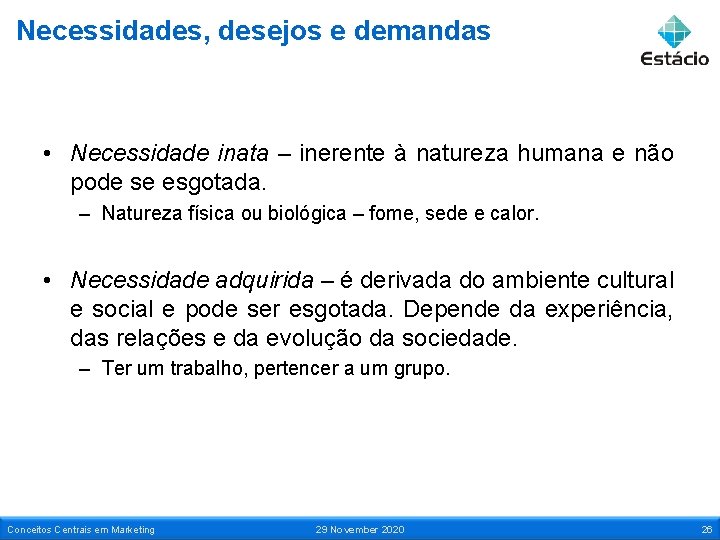 Necessidades, desejos e demandas • Necessidade inata – inerente à natureza humana e não