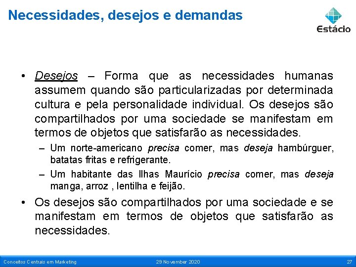 Necessidades, desejos e demandas • Desejos – Forma que as necessidades humanas assumem quando