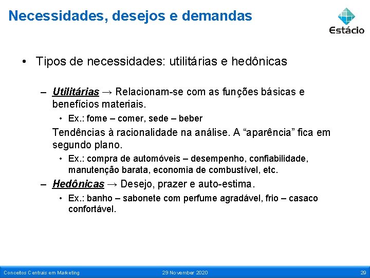 Necessidades, desejos e demandas • Tipos de necessidades: utilitárias e hedônicas – Utilitárias →