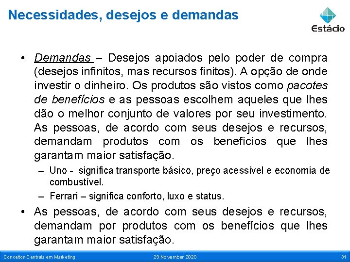 Necessidades, desejos e demandas • Demandas – Desejos apoiados pelo poder de compra (desejos