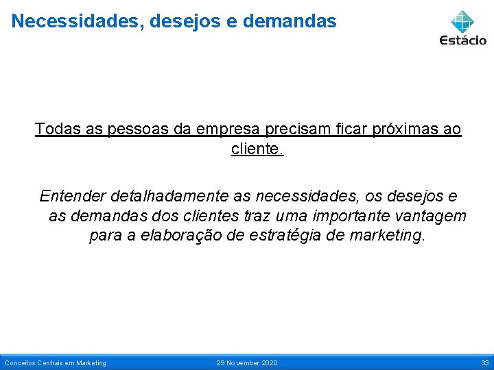 Necessidades, desejos e demandas Todas as pessoas da empresa precisam ficar próximas ao cliente.