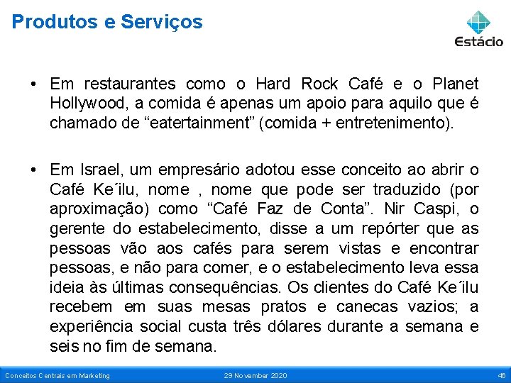 Produtos e Serviços • Em restaurantes como o Hard Rock Café e o Planet