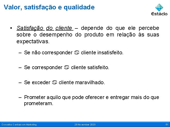 Valor, satisfação e qualidade • Satisfação do cliente – depende do que ele percebe