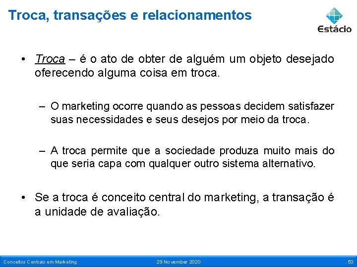 Troca, transações e relacionamentos • Troca – é o ato de obter de alguém