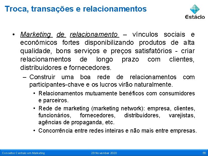 Troca, transações e relacionamentos • Marketing de relacionamento – vínculos sociais e econômicos fortes