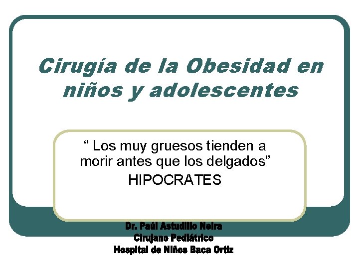 Cirugía de la Obesidad en niños y adolescentes “ Los muy gruesos tienden a