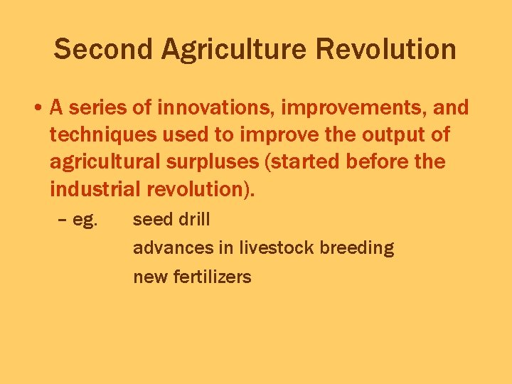 Second Agriculture Revolution • A series of innovations, improvements, and techniques used to improve Second Agriculture Revolution • A series of innovations, improvements, and techniques used to improve