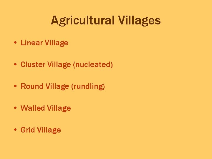 Agricultural Villages • Linear Village • Cluster Village (nucleated) • Round Village (rundling) •