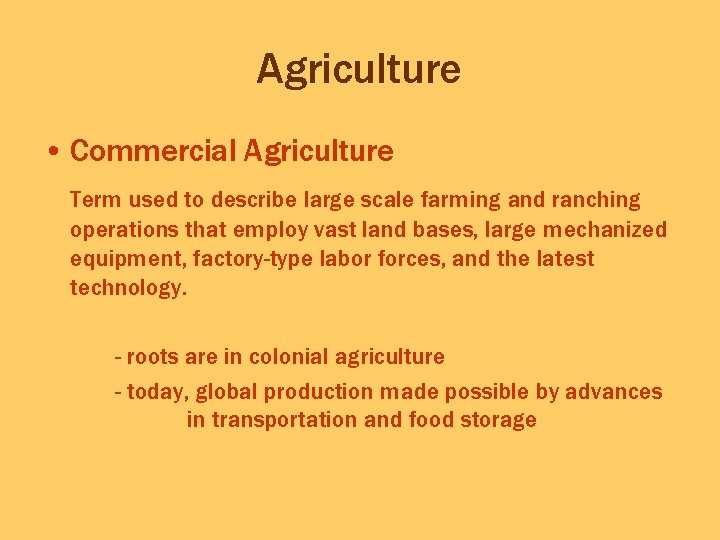 Agriculture • Commercial Agriculture Term used to describe large scale farming and ranching operations