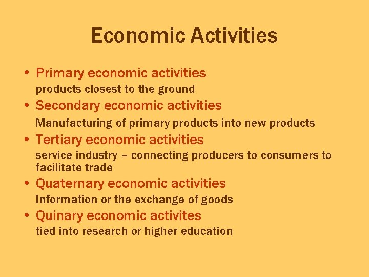 Economic Activities • Primary economic activities products closest to the ground • Secondary economic