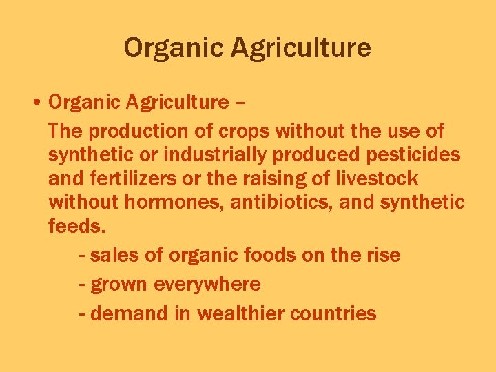 Organic Agriculture • Organic Agriculture – The production of crops without the use of