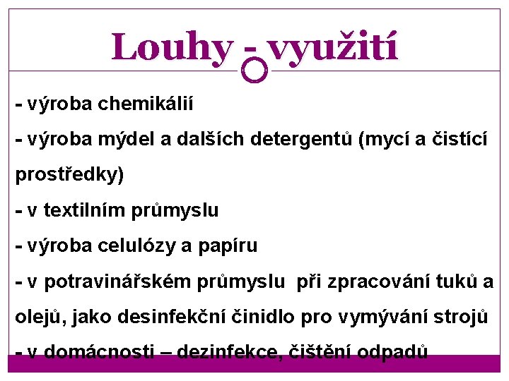 Louhy - využití - výroba chemikálií - výroba mýdel a dalších detergentů (mycí a