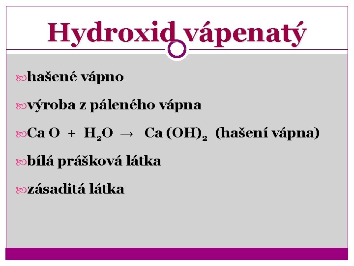 Hydroxid vápenatý hašené vápno výroba z páleného vápna Ca O + H 2 O