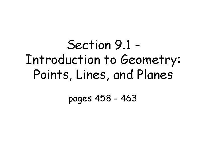 Section 9. 1 Introduction to Geometry: Points, Lines, and Planes pages 458 - 463