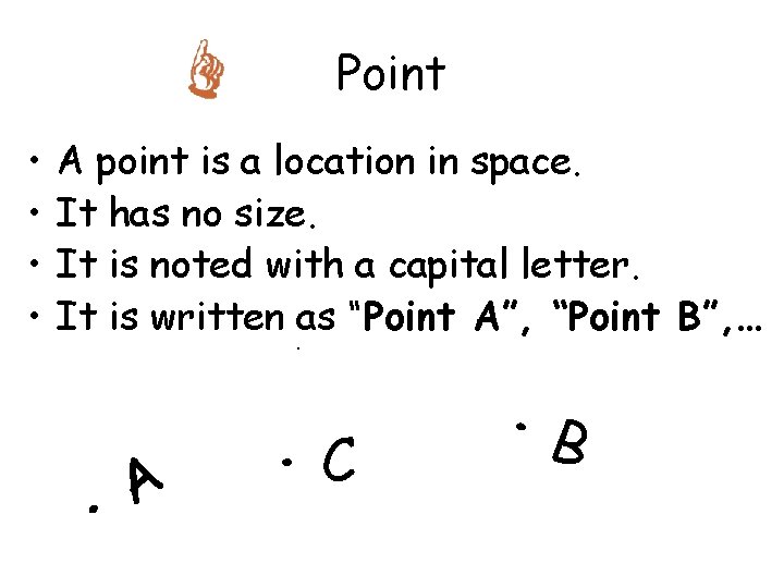 Point • • A point is a location in space. It has no size.