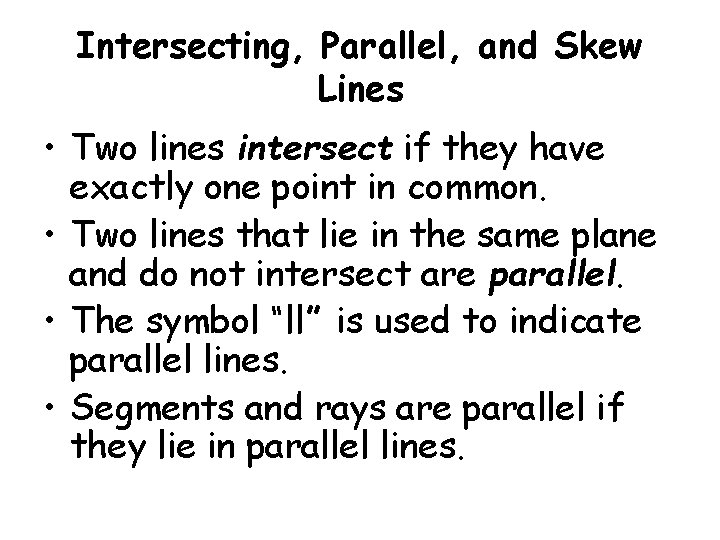 Intersecting, Parallel, and Skew Lines • Two lines intersect if they have exactly one