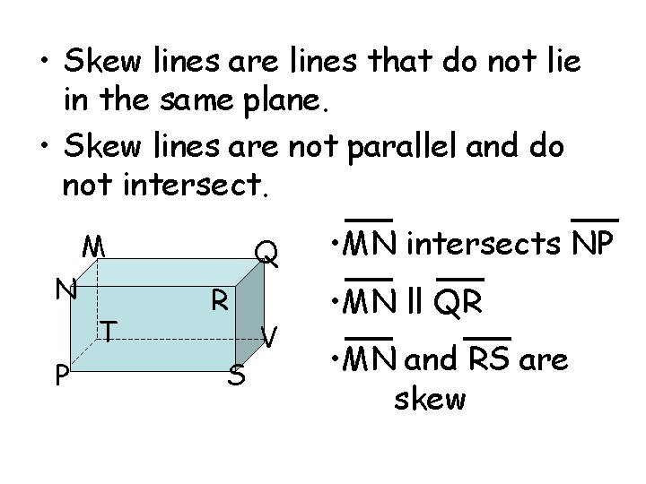  • Skew lines are lines that do not lie in the same plane.