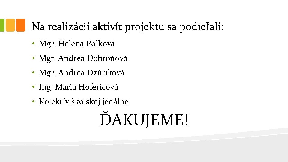 Na realizácií aktivít projektu sa podieľali: • Mgr. Helena Polková • Mgr. Andrea Dobroňová