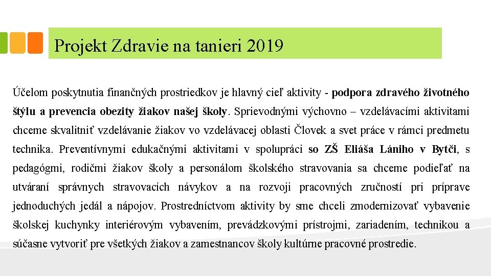 Projekt Zdravie na tanieri 2019 Účelom poskytnutia finančných prostriedkov je hlavný cieľ aktivity -