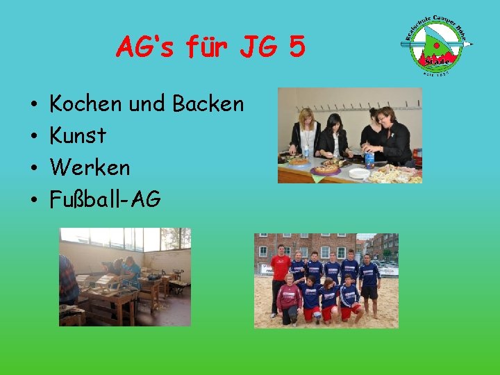AG‘s für JG 5 • • Kochen und Backen Kunst Werken Fußball-AG 