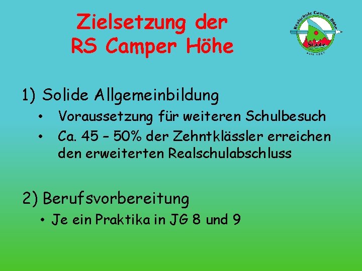 Zielsetzung der RS Camper Höhe 1) Solide Allgemeinbildung • • Voraussetzung für weiteren Schulbesuch