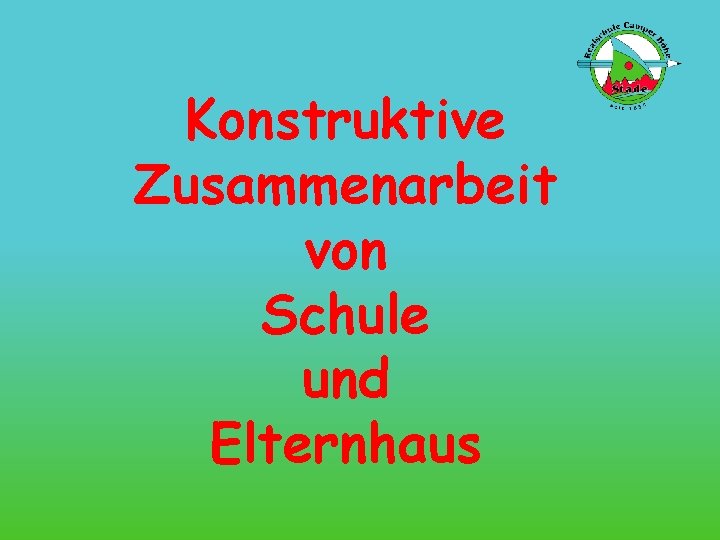 Konstruktive Zusammenarbeit von Schule und Elternhaus 