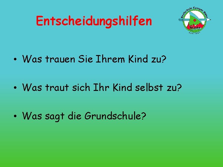 Entscheidungshilfen • Was trauen Sie Ihrem Kind zu? • Was traut sich Ihr Kind