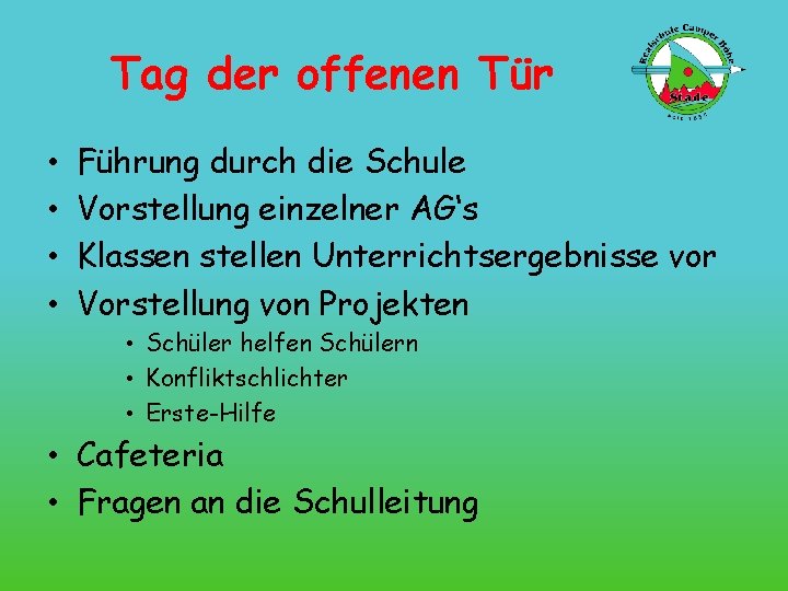 Tag der offenen Tür • • Führung durch die Schule Vorstellung einzelner AG‘s Klassen