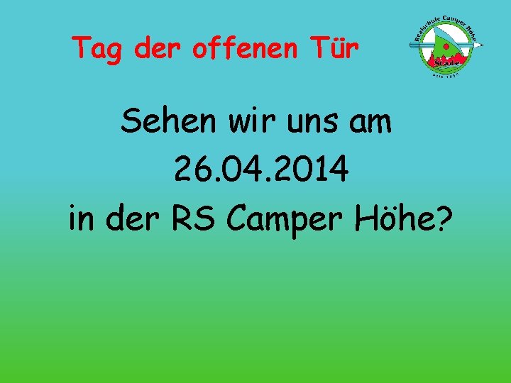 Tag der offenen Tür Sehen wir uns am 26. 04. 2014 in der RS