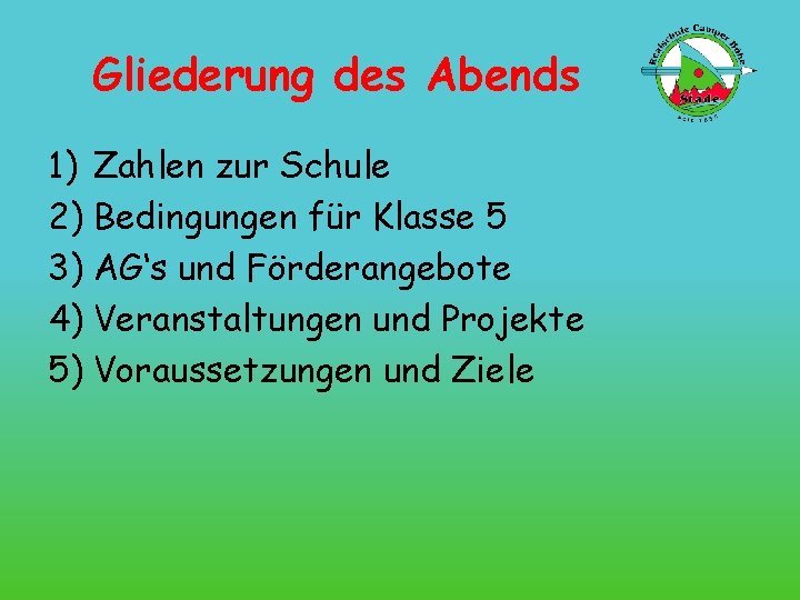 Gliederung des Abends 1) Zahlen zur Schule 2) Bedingungen für Klasse 5 3) AG‘s
