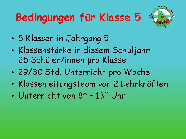 Bedingungen für Klasse 5 • 5 Klassen in Jahrgang 5 • Klassenstärke in diesem