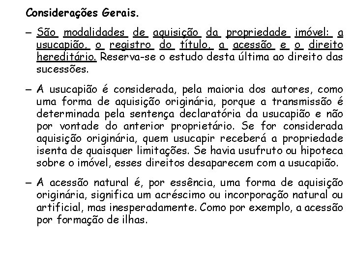 Considerações Gerais. – São modalidades de aquisição da propriedade imóvel: a usucapião, o registro