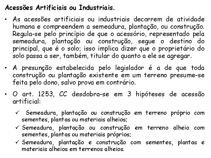 Acessões Artificiais ou Industriais. • As acessões artificiais ou industriais decorrem de atividade humana